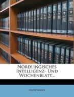 Nordlingisches Intelligenz- Und Wochenblatt... di Anonymous edito da Nabu Press