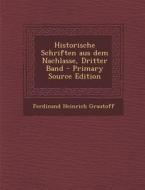 Historische Schriften Aus Dem Nachlasse, Dritter Band di Ferdinand Heinrich Grautoff edito da Nabu Press