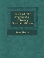 Tales of the Argonauts di Bret Harte edito da Nabu Press