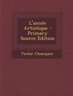 L'Annee Artistique - Primary Source Edition di Victor Champier edito da Nabu Press