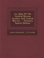 An Atlas of the Central Nevous System and Cranial Nerves... di Ludovic Hirschfeld edito da Nabu Press