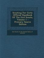 Scouting for Girls: Official Handbook of the Girl Scouts, Volume 1 edito da Nabu Press