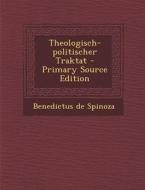 Theologisch-Politischer Traktat - Primary Source Edition di Benedictus De Spinoza edito da Nabu Press
