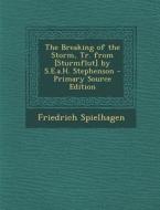 The Breaking of the Storm, Tr. from [Sturmflut] by S.E.A.H. Stephenson - Primary Source Edition di Friedrich Spielhagen edito da Nabu Press