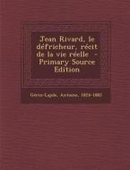 Jean Rivard, Le Defricheur, Recit de La Vie Reelle - Primary Source Edition di Gerin-Lajole Antoine 1824-1882 edito da Nabu Press