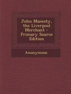 John Manesty, the Liverpool Merchant - Primary Source Edition di Anonymous edito da Nabu Press