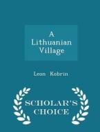 A Lithuanian Village - Scholar's Choice Edition di Leon Kobrin edito da Scholar's Choice
