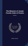 The Memoirs Of Joseph Fouchï¿½, Duke Of Otranto; Volume 1 di Joseph Fouchï¿½ edito da Sagwan Press