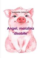 Angel, maialina "disabile" di Samanta Catastini edito da Lulu.com