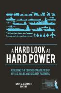 A Hard Look at Hard Power di Gary J. Schmitt, Strategic Studies Institute, U. S. Army War College edito da Lulu.com