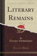 Literary Remains, Vol. 1 Of 2 (classic Reprint) di Theodor Goldstuecker edito da Forgotten Books