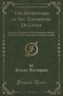 The Adventures Of Sig. Gaudentio Di Lucca di Simon Berington edito da Forgotten Books
