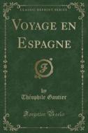 Voyage En Espagne (classic Reprint) di Theophile Gautier edito da Forgotten Books