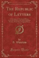 The Republic Of Letters, Vol. 4 Of 4 di A Whitelaw edito da Forgotten Books