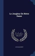 Le Jongleur De Notre Dame di Jules Massenet edito da Sagwan Press