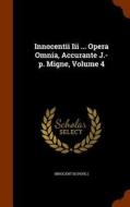 Innocentii Iii ... Opera Omnia, Accurante J.-p. Migne, Volume 4 di Innocent II Pope edito da Arkose Press