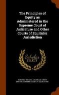 The Principles Of Equity As Administered In The Supreme Court Of Judicature And Other Courts Of Equitable Jurisdiction di Thomas Archibald Roberts edito da Arkose Press