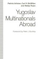 Yugoslav Multinationals Abroad di Patrick F. R. Artisien, Carl H. McMillan, Matija Rojec edito da Palgrave Macmillan