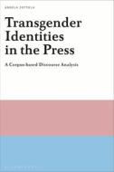 Transgender Identities in the Press: A Corpus-Based Discourse Analysis di Angela Zottola edito da BLOOMSBURY ACADEMIC