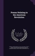 Poems Relating To The American Revolution di Philip Morin Freneau, Evert a 1816-1878 Duyckinck, William Randolph Hearst edito da Palala Press