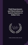 Field Experiments And Observations On Insects Injurious To Indian Corn edito da Palala Press