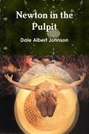 Newton in the Pulpit di Dale Albert Johnson edito da Lulu.com