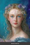 Fairy Tales di Barbara Anderson edito da Lulu.com