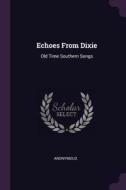 Echoes from Dixie: Old Time Southern Songs di Anonymous edito da CHIZINE PUBN