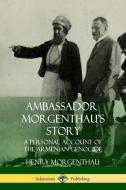 Ambassador Morgenthau's Story: A Personal Account of the Armenian Genocide di Henry Morgenthau edito da LULU PR