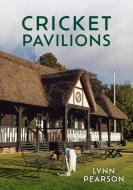 Cricket Pavilions di Lynn Pearson edito da Amberley Publishing