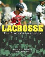 Lacrosse: The Player's Handbook di M. B. Roberts edito da Sterling