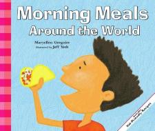 Morning Meals Around the World di Maryellen Gregoire edito da PICTURE WINDOW BOOKS