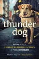 Thunder Dog: The True Story of a Blind Man, His Guide Dog, and the Triumph of Trust at Ground Zero di Michael Hingson edito da Thorndike Press