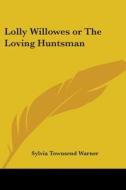 Lolly Willowes or the Loving Huntsman di Sylvia Townsend Warner edito da Kessinger Publishing