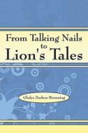 From Talking Nails To Lion\'s Tales di Gladys Darlene Browning edito da America Star Books