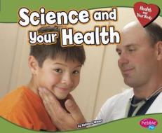 Science and Your Health di Rebecca Weber edito da CAPSTONE PR