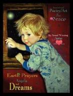 Earth Prayers Angels And Dreams di Athena Alexa edito da Outskirts Press