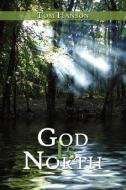 God Is North di Tom Hanson edito da AUTHORHOUSE