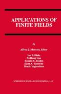 Applications of Finite Fields di Ian F. Blake, Alfred J. Menezes, Ronald C. Mullin, Scott A. Vanstone, Xuhong Gao, Tomik Yaghoobian edito da Springer US