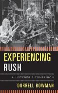 Experiencing Rush di Durrell Bowman edito da Rowman & Littlefield