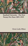 Stanford University - The First Twenty Five Years 1891-1925 di Orrin Leslie Elliott edito da Dyer Press