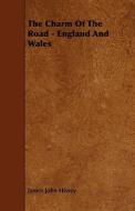 The Charm Of The Road - England And Wales di James John Hissey edito da Read Books