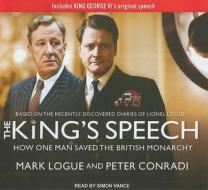 The King's Speech: How One Man Saved the British Monarchy di Mark Logue, Peter Conradi edito da Tantor Media Inc