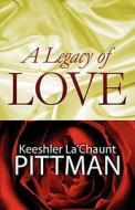 A Legacy Of Love di Keeshler La Pittman edito da America Star Books