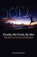 Finally, My Truth, by Me!: Why We Love and Live with Monsters di Christine Alexander edito da FRIESENPR