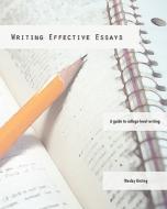Writing Effective Essays: A Guide to College-Level Writing di Wesley Kisting edito da Createspace