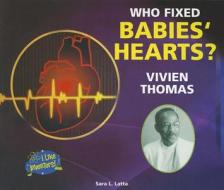 Who Fixed Babies' Hearts? Vivien Thomas di Sara L. Latta edito da Enslow Elementary