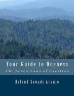 Your Guide to Oneness: The Power of Creation di Roland Sowadi Aranjo edito da Createspace
