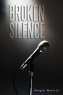 Broken Silence di Douglas Moore Jr edito da AuthorHouse