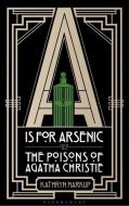 A is for Arsenic di Kathryn Harkup edito da Bloomsbury Publishing PLC